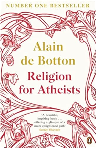 Religion for Atheists : A non-believer’s guide to the uses of religion (Alain de Botton) Nomadslim Movement Academy