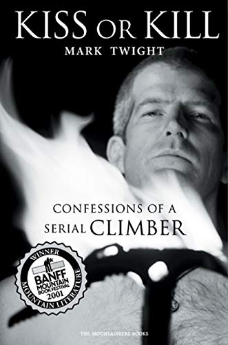 Kiss or Kill: Confessions of a Serial Climber (Mark Twight) | Nomadslim Movement Academy