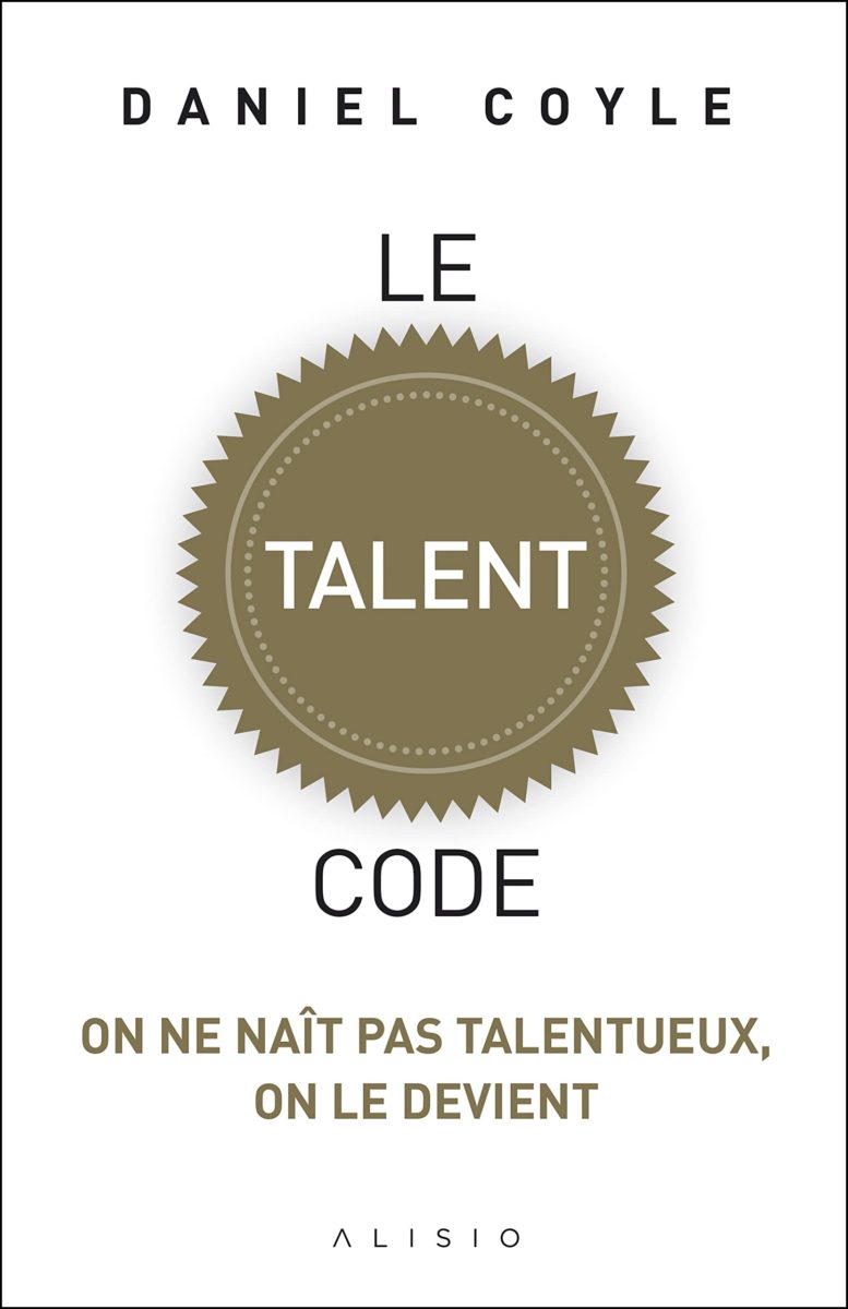 Le talent code: On ne naît pas talentueux, on le devient (Daniel Coyle) | Nomadslim Movement Academy