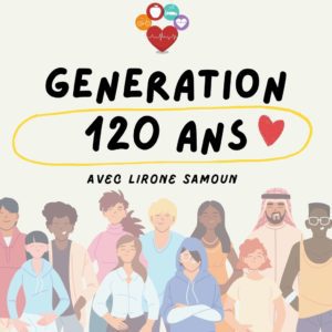 Podcast Génération 120 ans avec Lirone Samoun