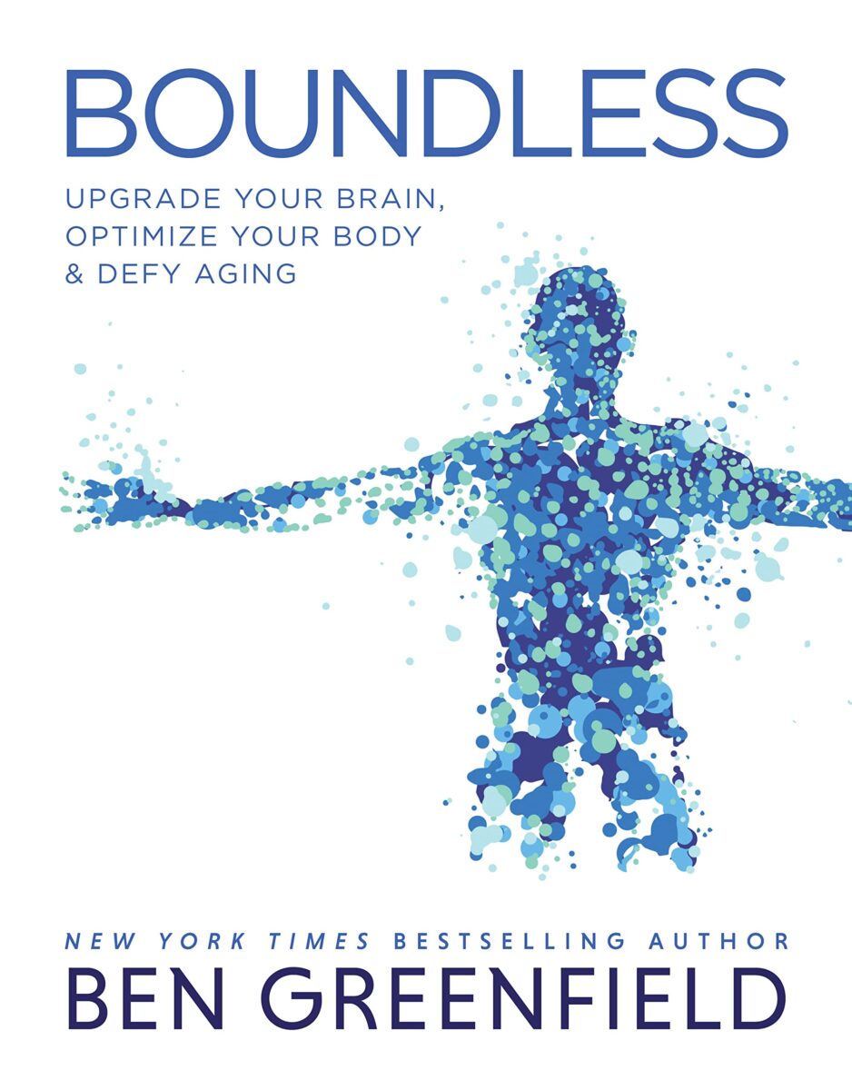 Boundless: Upgrade Your Brain, Optimize Your Body & Defy Aging (Ben Greenfield)