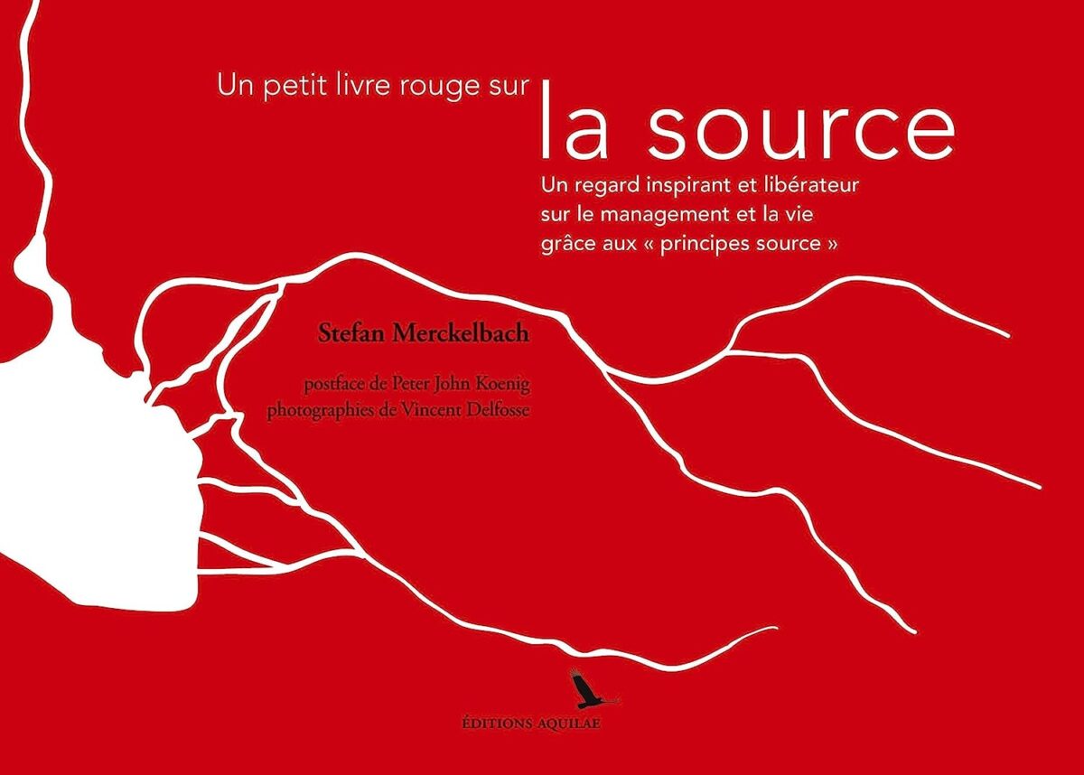 Un petit livre rouge sur la source: Un regard inspirant et libérateur sur le management et la vie grâce aux "principes source" (Stefan Merckelbach) | MOUVERS